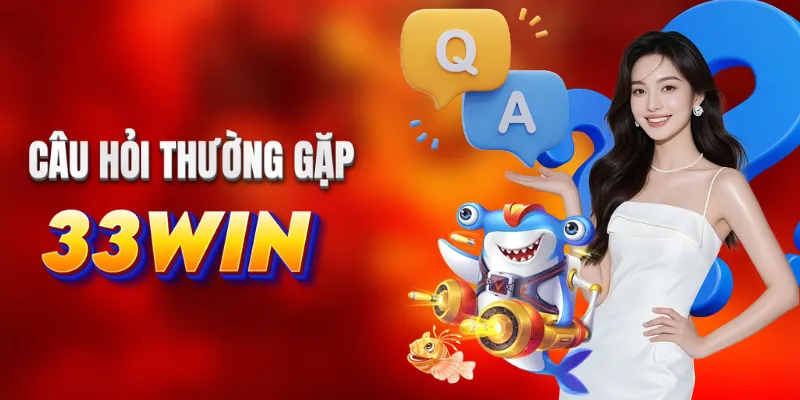 Câu hỏi thường gặp về 33win